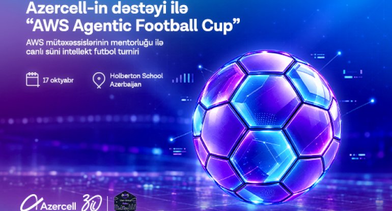 Azercell-in dəstəyi ilə Bakıda “AWS Agentic Football Cup” virtual futbol turniri keçiriləcək